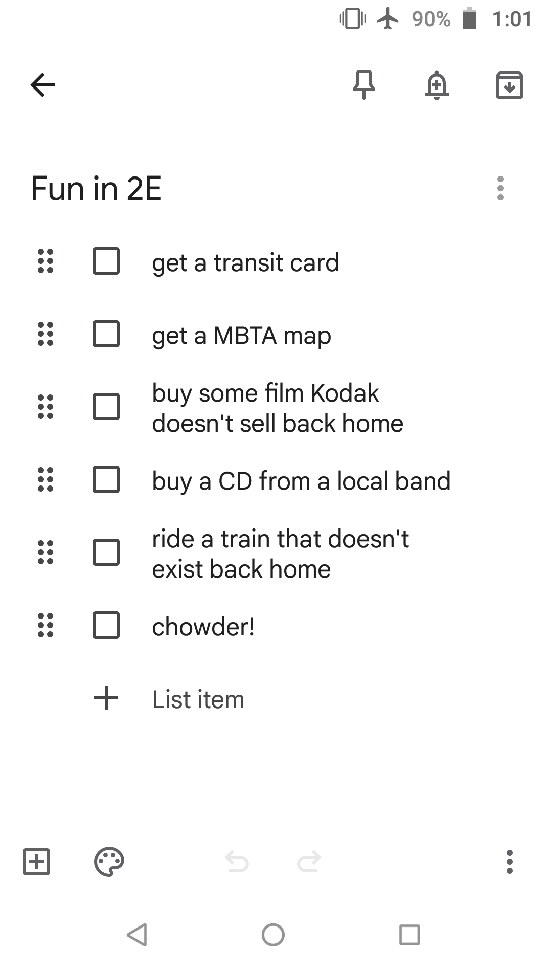 THE LIST: (a screenshot of a google keep note)
-get a transit card
-get a map of the MBTA
-buy some film that Kodak doesn't sell back home
-buy a CD from a local band
-ride a train that doesn't exist back home
-chowder!